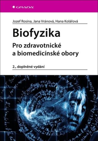 Biofyzika - Pro zdravotnické a biomedicínské obory - Jozef Rosina,Jana Vránová,Hana Kolářová