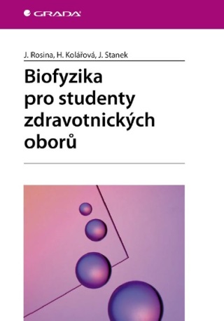Biofyzika pro studenty zdravotnických oborů - Jozef Rosina,Hana Kolářová,Jiří Stanek