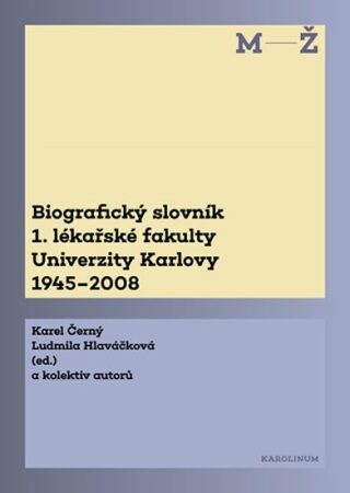Biografický slovník M-Ž 1. lékařské fakulty Univerzity Karlovy 1945-2008 - Karel Černý,Ludmila Hlaváčková