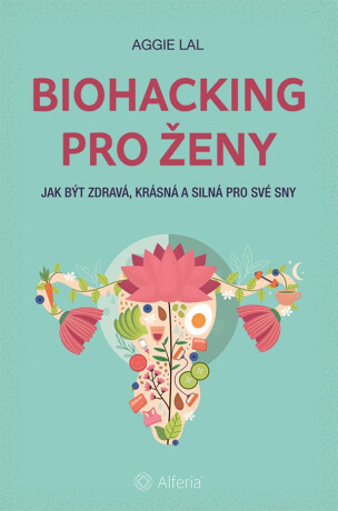 Biohacking pro ženy - Aggie Lal