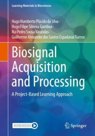 Biosignal Acquisition and Processing - Guilherme Alexandre dos Santos Espadanal Ramos,Rui Pedro Sousa Varandas,Hugo Humberto Placido da Silva,Hugo Filipe Silveira Gamboa