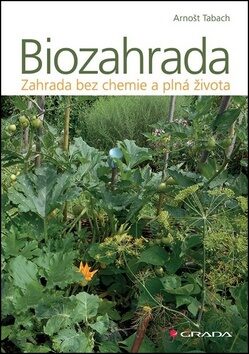 Biozahrada - Zahrada bez chemie a plná života - Arnošt Tabach