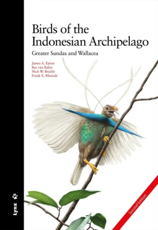 Birds of the Indonesian Archipelago - Bas van Balen,Nick W Brickle,James A Eaton,Frank E Rheindt