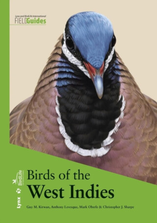Birds of the West Indies - Anthony Levesque,Mark W Oberle,Guy M Kirwan,Christopher J Sharpe