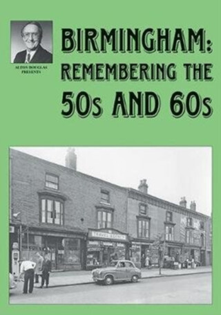 Birmingham: Remembering the 50s and 60s - Alton Douglas,Jo Douglas