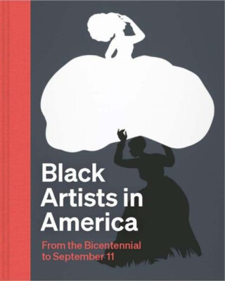 Black Artists in America – From the Bicentennial to September 11 - Earnestine Lovelle Jenkins,Kevin Sharp,Julie L. McGee,Ellen Daugherty