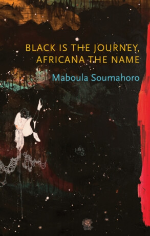 Black is the Journey, Africana the Name - Maboula Soumahoro