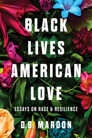 Black Lives, American Love - D.B. Maroon