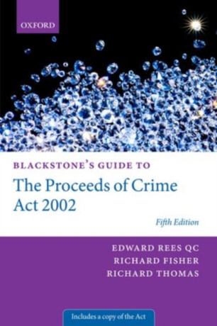 Blackstone's Guide to the Proceeds of Crime Act 2002 - Richard Thomas,Edward  Rees QC,Richard  Fisher QC