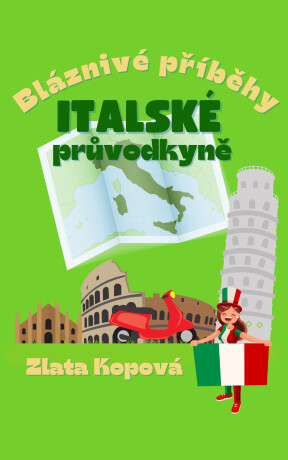 Bláznivé příběhy italské průvodkyně - Zlata Kopová