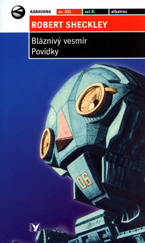 Bláznivý vesmír Povídky - Jakub Požár,Robert Sheckley