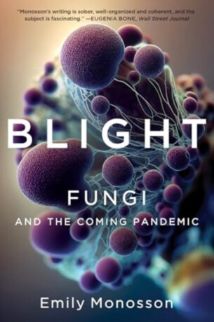 Blight - Fungi and the Coming Pandemic - 