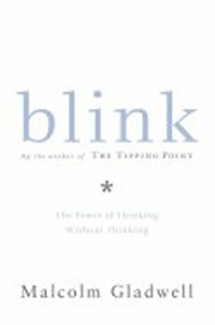Blink : The Power of Thinking Without Thinking - Malcolm Gladwell