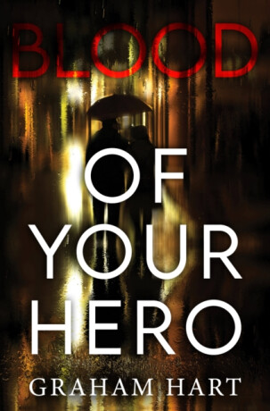 Blood of Your Hero - Graham Hart