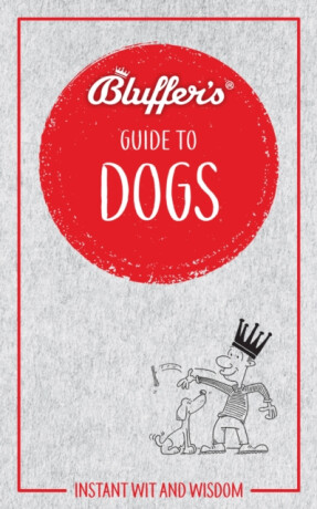 Bluffer's Guide to Dogs - Simon Whaley