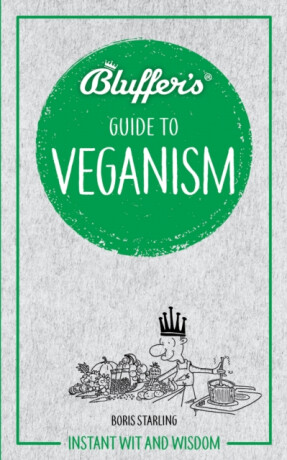 Bluffer's Guide to Veganism - Boris Starling