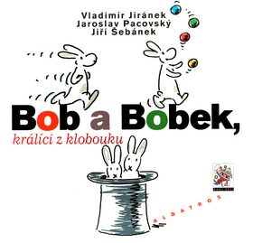 Bob a Bobek králíci z klobouku - Vladimír Jiránek,Jaroslav Pacovský