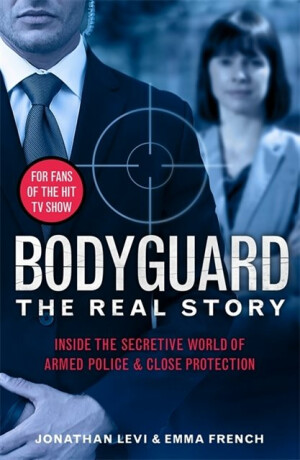 Bodyguard: The Real Story - Jonathan Levi and Emma French,Emma French,Jonathan Levi