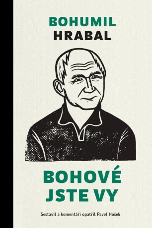Bohové jste vy - Bohumil Hrabal,Pavel Hošek