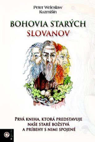 Bohovia starých Slovanov - Peter Weleslav Kuzmišín