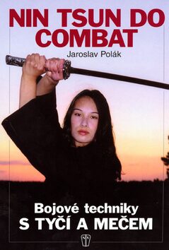 Bojové techniky s tyčí a mečem - Jaroslav A. Polák