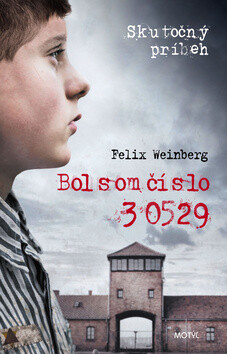 Bol som číslo 30529 - Felix Weinberg