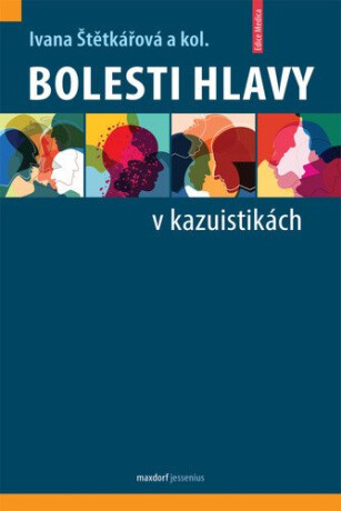 Bolesti hlavy v kazuistikách - Ivana Štětkářová,kolektiv autorů
