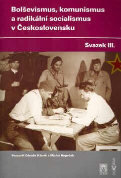Bolševismus, komunismus a radikální socialismus v Československu III. - Michal Kopeček,Zdeněk Kárník