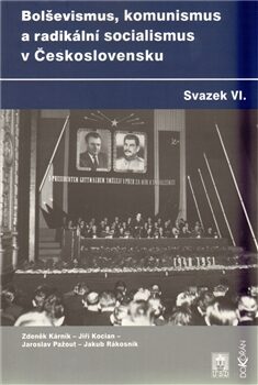 Bolševismus, komunismus  a radikální socialismus v Československu VI. - Jaroslav Pažout,Jiří Kocian,Zdeněk Kárník,Jakub Rákosník