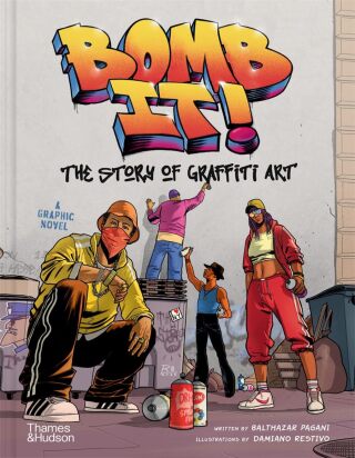 Bomb It! The Story of Graffiti Art - Balthazar Pagani,Damiano Restivo