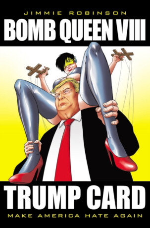 Bomb Queen, Volume 8: Ultimate Bomb: Trump Card - Jimmie Robinson