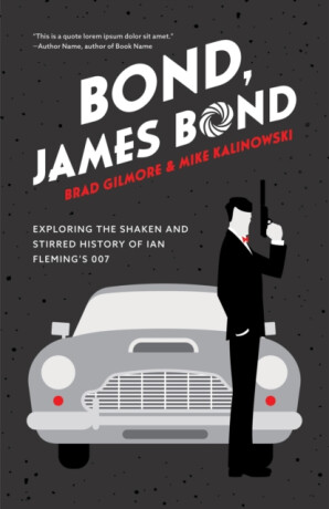 Bond, James Bond - Brad Gilmore,Mike Kalinowski