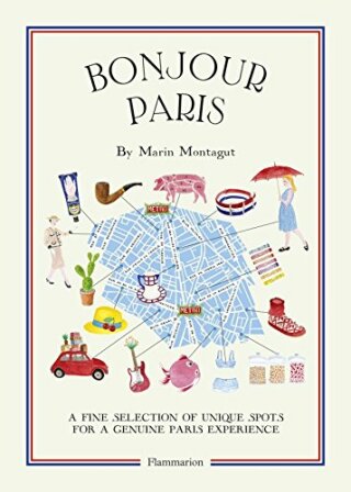 Bonjour Paris: A Fine Selection of Unique Spots For a Genuine Paris Experience - Marin Montagut