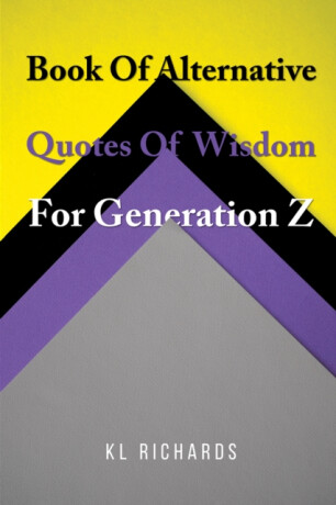Book Of Alternative Quotes Of Wisdom For Generation Z - KL Richards