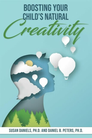 Boosting Your Child's Natural Creativity - Daniel B.  Peters,Susan  Daniels