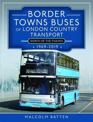 Border Towns Buses of London Country Transport (North of the Thames) 1969-2019 - Malcolm Batten