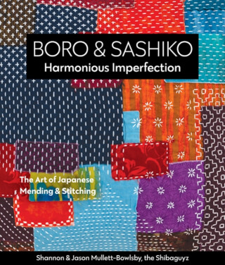 Boro & Sashiko, Harmonious Imperfection - Shannon Mullett-Bowlsby,Jason Mullett-Bowlsby