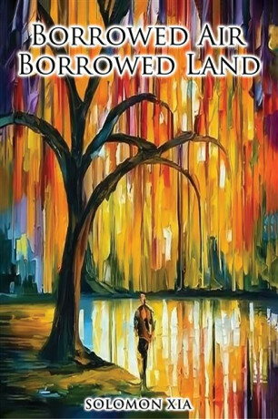 Borrowed Air Borrowed Land - Solomon Xia