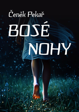 Bosé nohy - Čeněk Pekař