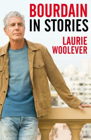 Bourdain: In Stories - Laurie Woolever