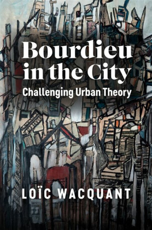 Bourdieu in the City - Loic  Wacquant