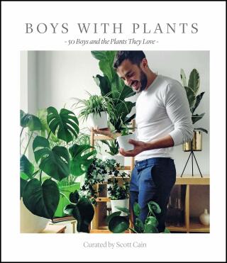Boys with Plants: 50 Boys and the Plants They Love - Scott Cain