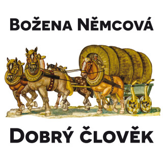 Božena Němcová: Dobrý člověk - Božena Němcová, Věra Galatíková, Miloš Hlavica, Jorga Kotrbová, Jiří Horčička - audiokniha