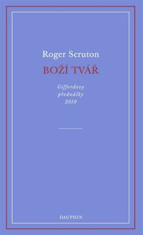 Boží tvář - Giffordovy přednášky 2010 - Roger Scruton