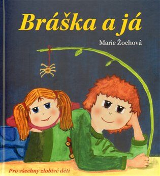 Bráška a já - Marie Žochová,Ivana Kolaříková
