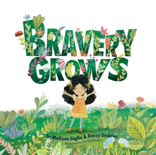 Bravery Grows - Daisy Geddes,Dr Melissa Giglio