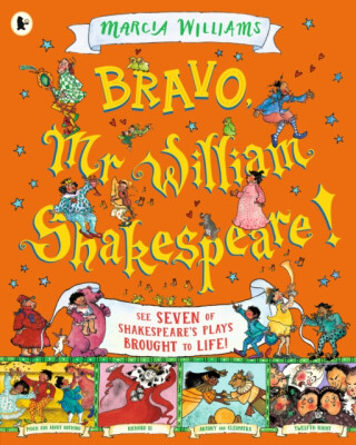 Bravo, Mr William Shakespeare!: See Seven of Shakespeare's Plays Brought to Life! - Marcia Williams