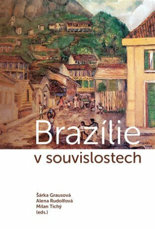 Brazílie v souvislostech - Šárka Grausová,Alena Rudolfová,Milan Tichý