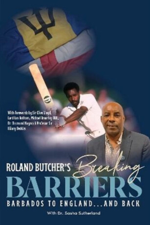 Breaking Barriers Barbados to England and Back - DR. Sasha Sutherland,Roland Butcher