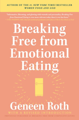 Breaking Free from Emotional Eating - Geneen Roth